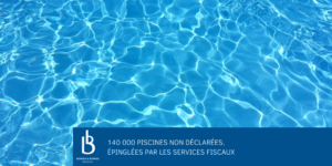140 000 piscines non déclarées, épinglées par les services fiscaux
